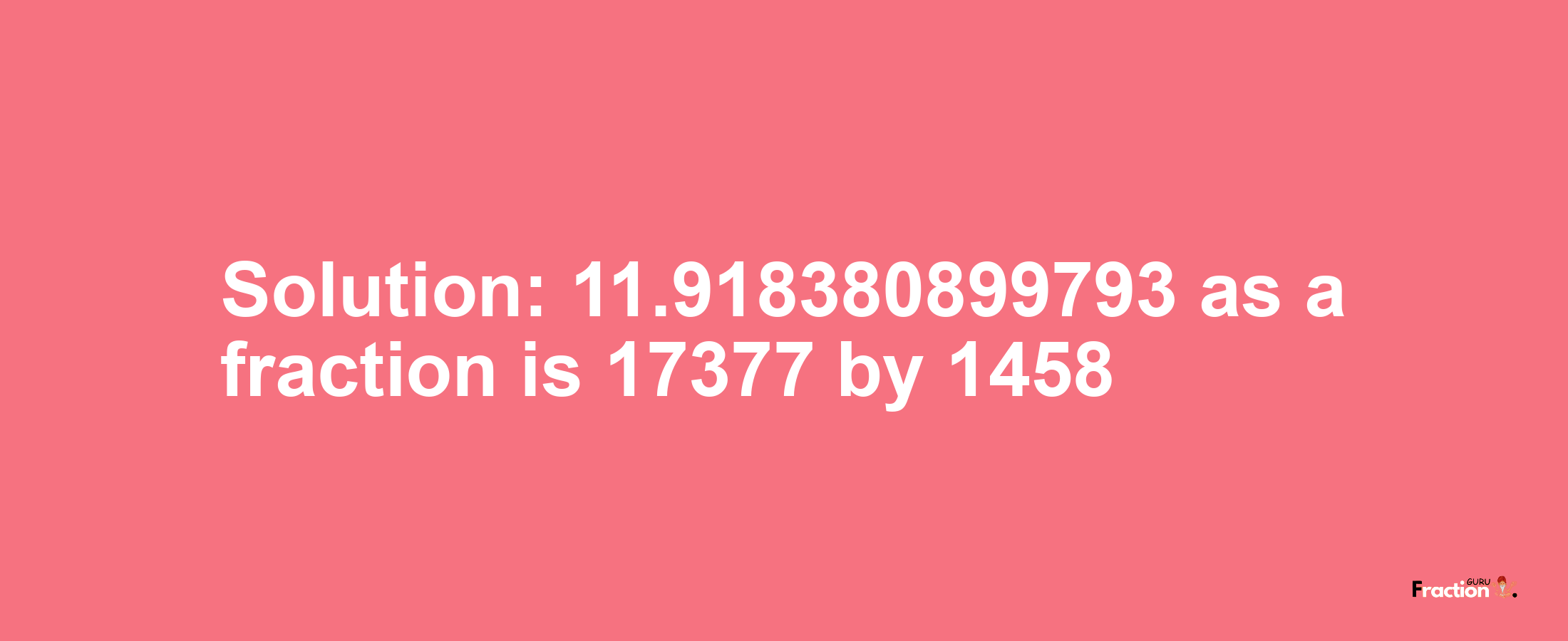 Solution:11.918380899793 as a fraction is 17377/1458